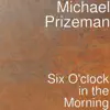 Michael Prizeman - Six O'clock in the Morning - Single